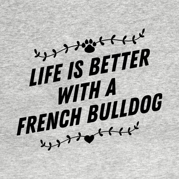 Life is better with a french bulldog by nametees